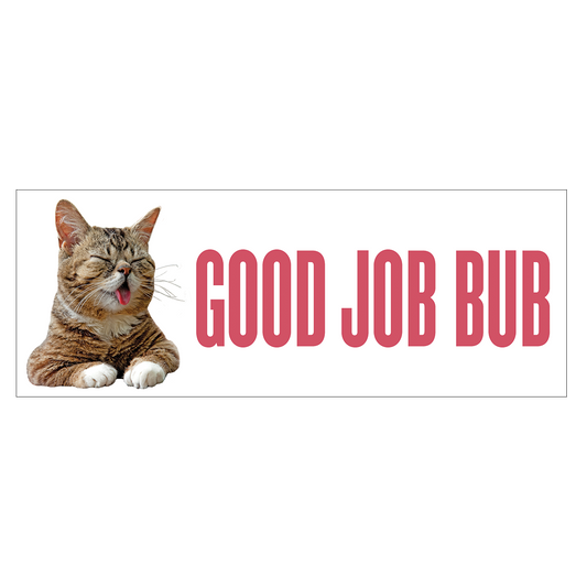 Bumper Sticker - GOOD JOB BUB